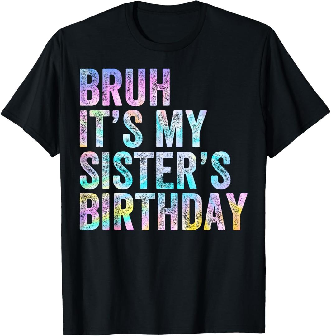 Bruh It's My Sister's Birthday Funny Birthday Brother T-Shirt (Black, M)