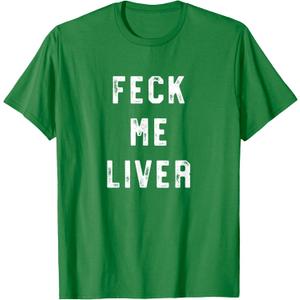 Feck Me Liver Shirt Funny St Patricks Day Drinking Shirts T-Shirt, Large