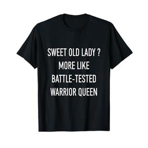 Funny Cute Old Lady More Like Battle-Tested Warrior Queen T-Shirt, Small