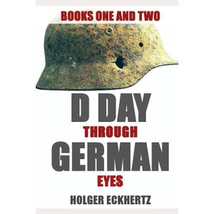D DAY Through German Eyes - The Hidden Story of June 6th 1944