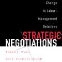 Strategic Negotiations: A Theory of Change in Labor-Management Relations (Cornell Paperbacks)