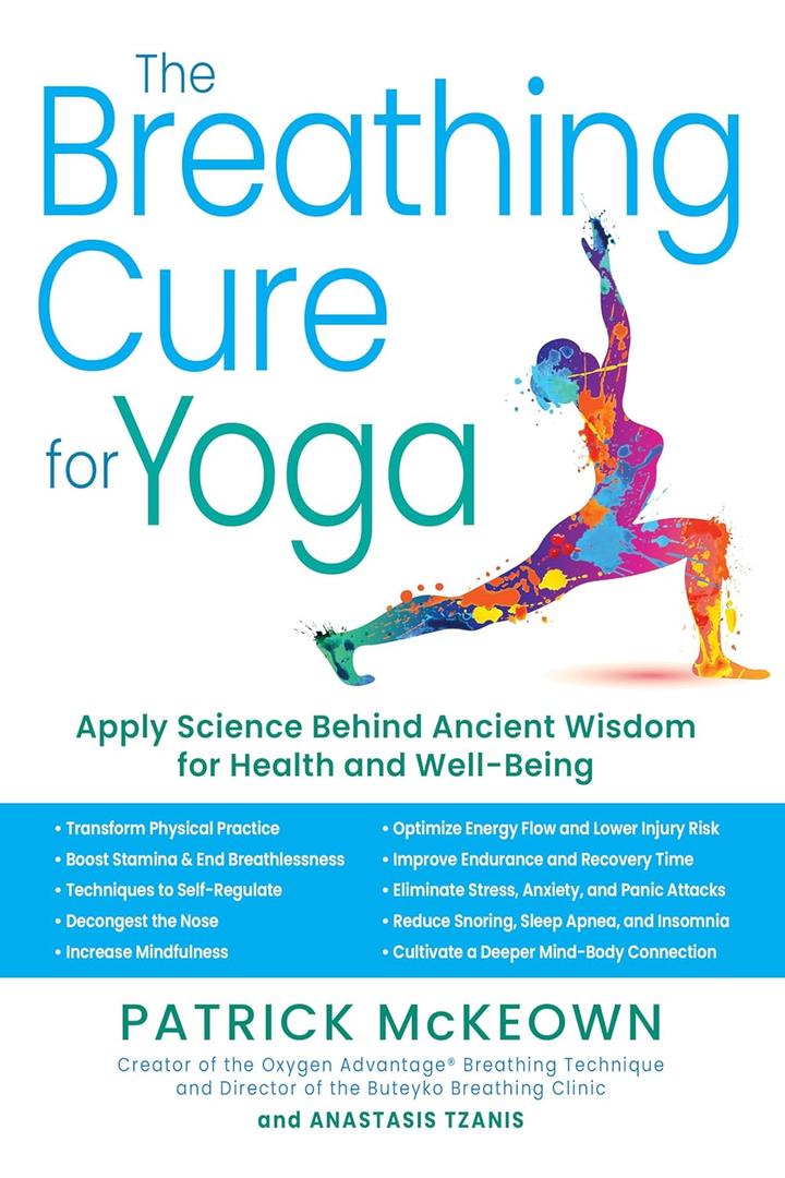 The Breathing Cure for Yoga: Apply Science Behind Ancient Wisdom for Health and Well-Being with a Foreword by James Nestor The Breathing Cure for Yoga: Apply Science Behind Ancient Wisdom for Health and Well-Being with a Foreword by James Nestor
