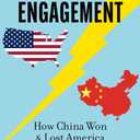 Breaking the Engagement: How China Won & Lost America
