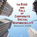 The Rise and Fall of Corporate Social Responsibility