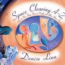 Space Clearing A-Z: How to Use Feng Shui to Purify and Bless Your Home