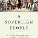 A Sovereign People: The Crises of the 1790s and the Birth of American Nationalism