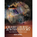 Crash Course in Jewish History: The Miracle and Meaning of Jewish History, from Abraham to Modern Israel, by Ken Spiro