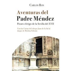Aventuras del Padre Mndez. Pcaro clrigo de la Sevilla del XVII. Con las Cartas del obispo Juan de la Sal al duque de Medina Sidonia (Spanish Edition)