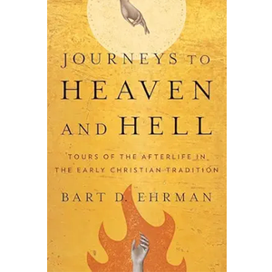 Journeys to Heaven and Hell: Tours of the Afterlife in the Early Christian Tradition, Hardcover