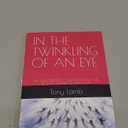 IN THE TWINKLING OF AN EYE: MY TRUE EXPERIENCE - I WAS RAPTURED AND RECEIVED A NEW GLORIFIED BODY