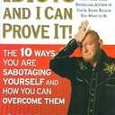 People Are Idiots and I Can Prove It!: The 10 Ways You Are Sabotaging Yourself and How You Can Overcome Them