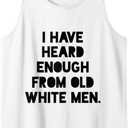 I Have Heard Enough From Old White Men Tank Top (White, Medium)