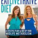 Eat, Live, Thrive Diet: A Lifestyle Plan to Rev Up Your Midlife Metabolism