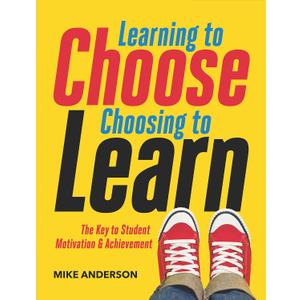 Learning to Choose, Choosing to Learn: The Key to Student Motivation and Achievement