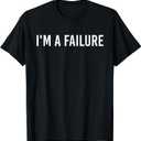 I'm A Failure T-Shirt Funny Self Deprecating Humor Tee Shirt For Men Women S