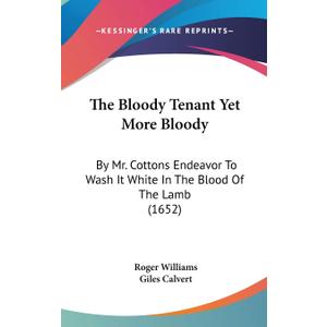 The Bloody Tenant Yet More Bloody: By Mr. Cottons Endeavor To Wash It White In The Blood Of The Lamb (1652)