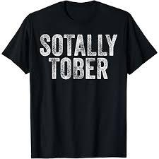 Sotally Tober Funny Drunk Totally Sober T-Shirt Small