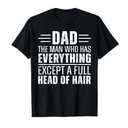 Dad The Man Who Has Everything Except A Full Head of Hair T-Shirt, L