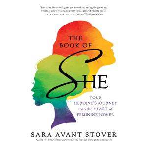 The Book of SHE: Your Heroine's Journey into the Heart of Feminine Power