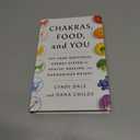 Chakras, Food, and You: Tap Your Individual Energy System for Health, Healing, and Harmonious Weight