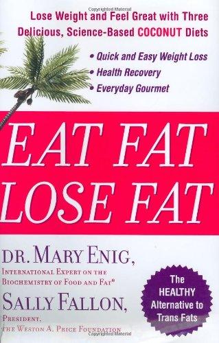Eat Fat, Lose Fat: Lose Weight And Feel Great With The Delicious, Science-based Coconut Diet
