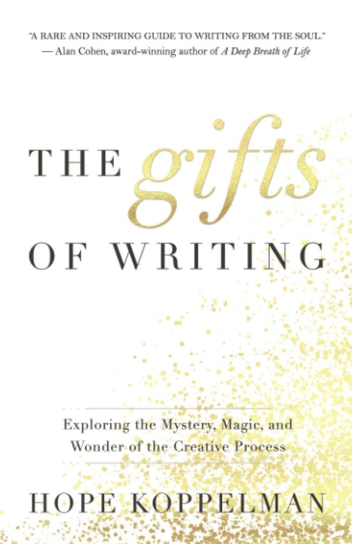 The Gifts of Writing: Exploring the Mystery, Magic, and Wonder of the Creative Process