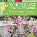 Northeast Home Landscaping, 3rd Edition: Including Southeast Canada (Creative Homeowner) 54 Landscape Designs, 200+ Plants & Flowers Best Suited to CT, MA, ME, NH, NY, RI, VT, NB, NS, ON, PE, & QC