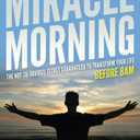 The Miracle Morning: The Not-So-Obvious Secret Guaranteed to Transform Your Life (Before 8AM)