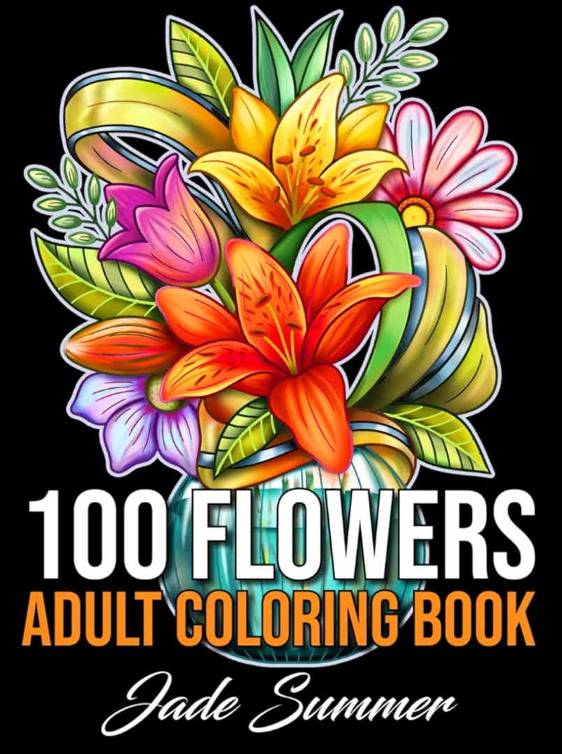 100 Flowers: An Adult Coloring Book with Bouquets, Wreaths, Swirls, Patterns, Decorations, Inspirational Designs, and Much More!