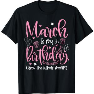 March is My Birthday Month Yep The Whole Month Girl Gift T-Shirt L