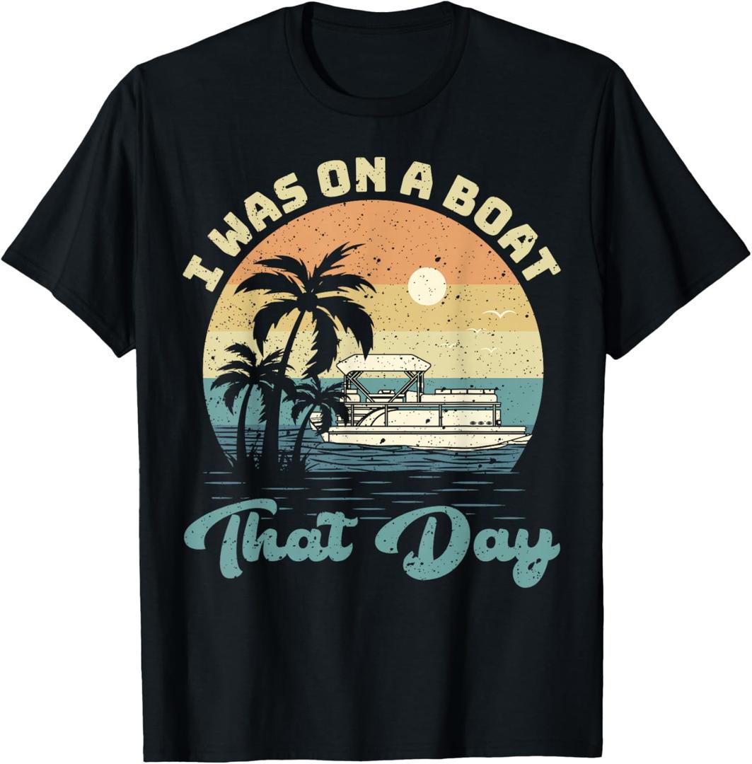 I Was On A Boat That Day Vintage Retro Pontoon Boat T-Shirt, Size S
