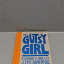 The Gutsy Girl: Escapades for Your Life of Epic Adventure