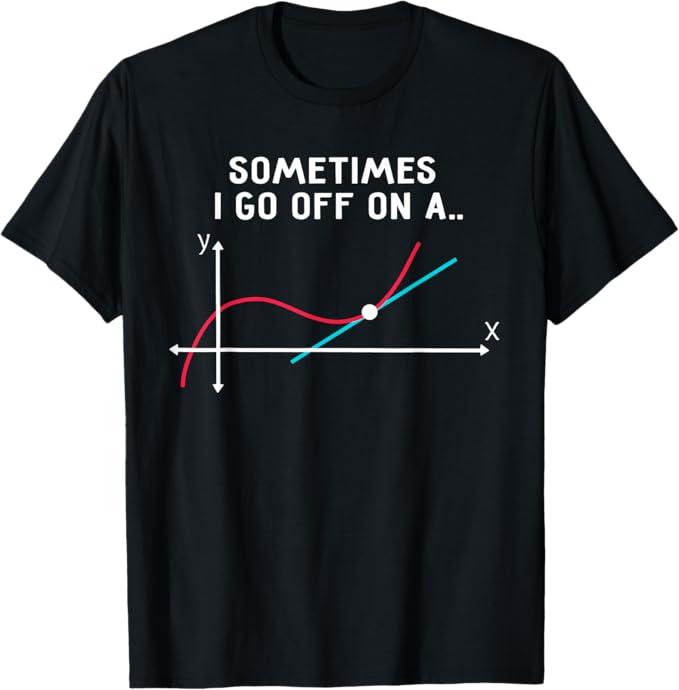 Math Teacher Gifts Sometimes I go Off on a Tangent T-Shirt Classic Black Small