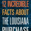 12 Incredible Facts about the Louisiana Purchase