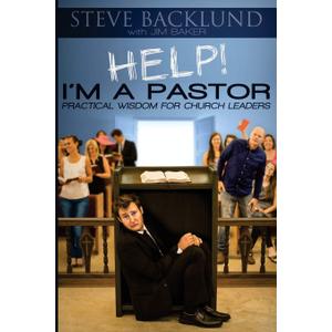 HELP! I'm a Pastor: Practical Wisdom For Church Leaders