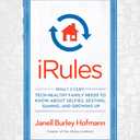 iRules: What Every Tech-Healthy Family Needs to Know about Selfies, Sexting, Gaming, andGrowing up