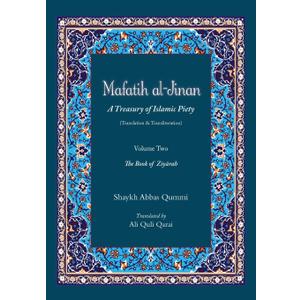 Mafatih al-Jinan: A Treasury of Islamic Piety (Translation & Transliteration): Volume Two: The Book of Ziyarah, Book