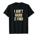 I Ain't Hard 2 Find T-Shirt, Size: M
