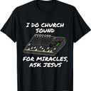 I Do Church Sound For Miracles Ask Jesus Audio Tech Funny T-Shirt (Small, Black)