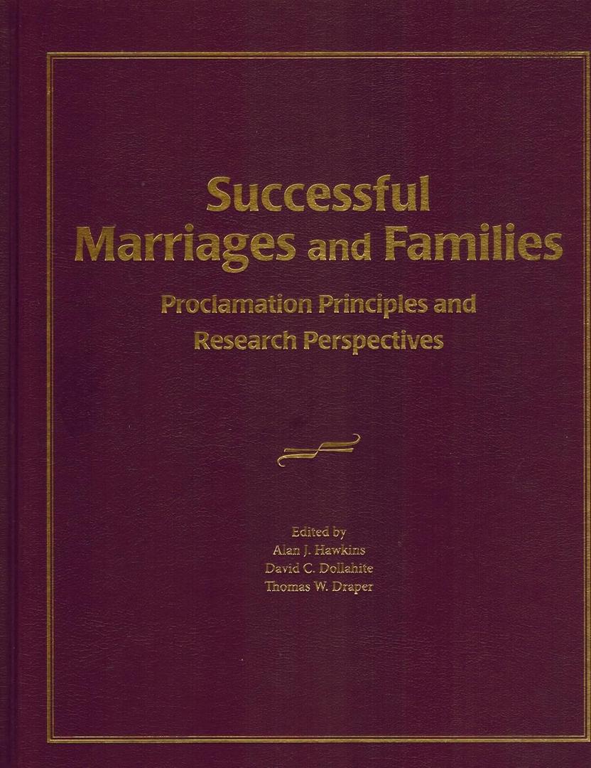 Successful Marriages and Families: Proclamation Principles and Research Perspectives, by Dr Alan J Hawkins PhD (Editor), Dr David C Dollahite (Editor), Professor Thomas W Draper (Editor)