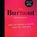 The Burnout Workbook: Advice and Exercises to Help You Unlock the Stress Cycle