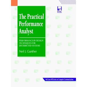 The Practical Performance Analyst: Performance-By-Design Techniques for Distributed Systems (McGraw-Hill Series on Computer Communications)