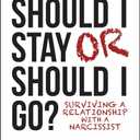 Should I Stay or Should I Go: Surviving A Relationship with a Narcissist