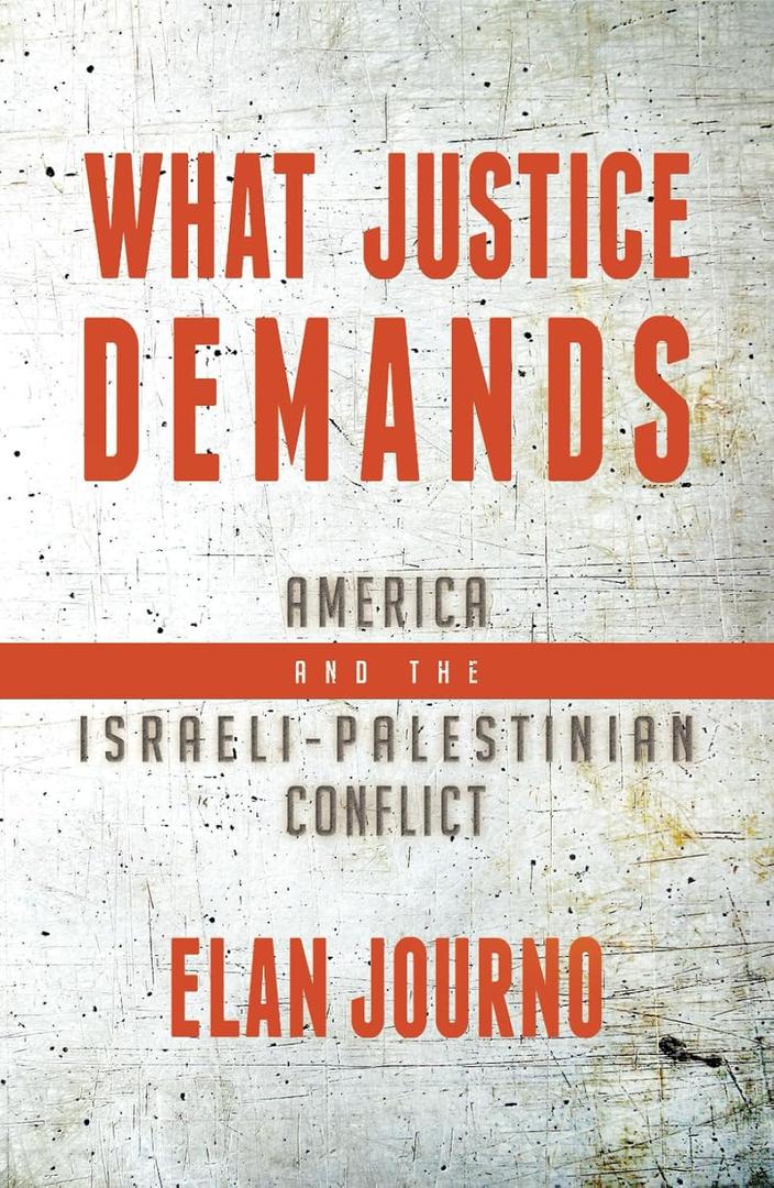 What Justice Demands: America and the Israeli-Palestinian Conflict
