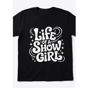 Life Of A Show Girl T-shirts, Color Black, Size L 