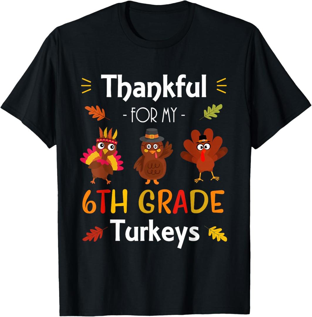 Thankful For My 6th Grade Turkeys Thanksgiving Teacher Gift T-Shirt L