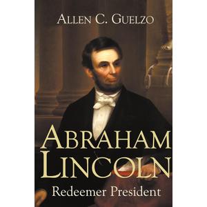 Abraham Lincoln: Redeemer President (Library of Religious Biography (LRB))
