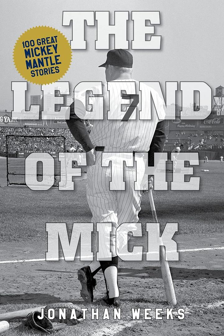 The Legend of The Mick: Stories and Reflections on Mickey Mantle (Yankees Icon Trilogy)