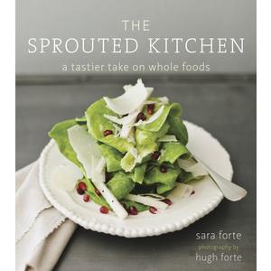 The Sprouted Kitchen: A Tastier Take on Whole Foods [A Cookbook]