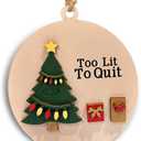 Funny Christmas Ornament 2025  Too Lit to Quit Tree Decoration, 4 Inch Wooden 2-Layer Ornament, Fun Novelty Xmas Ornament Gift for Friends, Office (Cute)